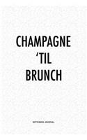 Champagne 'Til Brunch: A 6x9 Inch Journal Diary Notebook With A Bold Text Font Slogan On A Matte Cover and 120 Blank Lined Pages