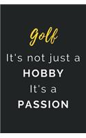 Golf It's not just a Hobby It's a Passion: Journal / Notebook / Diary / Unique Greeting Card Alternative / Gift for Golf lovers