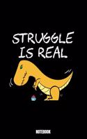 Struggle Is Real Notebook: Dinosaur Notizbuch A5 linierte 110 Seiten, Notizheft / Tagebuch / Reise Journal, perfektes Geschenk für Sie deine Familie und Freunde gemacht, die L