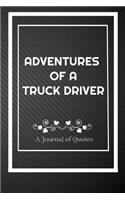 Adventures of A Truck driver: A Journal of Quotes: Perfect Quote Journal for Truck driver gift, 100 Pages 6*9 Inch Journal, Best gift for Truck driver Quote journal notebook, Fil
