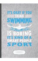 It'S Okay If You Think Swimming Is Boring It'S Kind Of A Smart People Sport