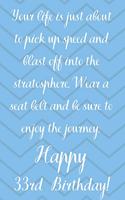 Your Life Is About To Pick Up Speed And Blast Off Into The Stratosphere. Happy 33rd Birthday!: Your Life Is About To Pick Up Speed 33rd Birthday Card Quote Journal / Notebook / Diary / Greetings / Appreciation Gift (6 x 9 - 110 Blank Lined Pag