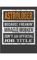 Astrologer Because Freakin' Miracle Worker Is Not An Official Job Title: 2020 Calendar Day to Day Planner Dated Journal Notebook Diary 8" x 10" 110 Pages Clean Detailed Book