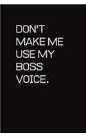 Don't make me use my Boss voice.