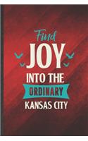 Find Joy into the Ordinary Kansas City: Funny Blank Lined Backpacking Tourist Notebook/ Journal, Graduation Appreciation Gratitude Thank You Souvenir Gag Gift, Fashionable Graphic 110 Page
