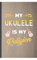 My Ukulele Is My Religion