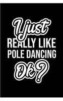I Just Really Like Pole Dancing Ok?