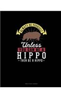 Always Be Yourself Unless You Can Be A Hippo Then Be A Hippo: Bible Study Journal