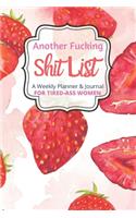 Another Fucking Shit List A Weekly Planner & Journal For Tired Ass Women