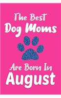 The Best Dog Moms Are Born In August Journal