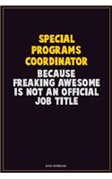 Special Programs Coordinator, Because Freaking Awesome Is Not An Official Job Title: Career Motivational Quotes 6x9 120 Pages Blank Lined Notebook Journal