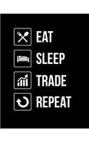 Eat Sleep Trade Repeat: Eat Sleep Trade Repeat Stock Market Investing Blank Sketchbook to Draw and Paint (110 Empty Pages, 8.5" x 11")