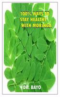 100% Ways to Stay Healthy with Moringa