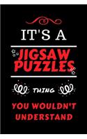 It's A Jigsaw Puzzles Thing You Wouldn't Understand