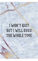 I Won't Quit But I Will Cuss The Whole Time: Notebook Journal Composition Blank Lined Diary Notepad 120 Pages Paperback Golden Marbel Cuss