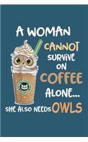 A women can not survive on coffee alone she also needs owls