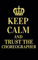 Keep Calm and Trust The Choreographer: Choreograper Notebook and Journal Gifts - Choreography Blank Lined Journal Notebook Planner 6" X 9" 120 Pages