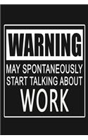 Warning - May Spontaneously Start Talking About Work: Funny Job or Profession Journal Notebook, 6 x 9 Inches,120 Lined Writing Pages, Matte Finish