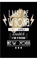 I May Be Wrong But I Highly Doubt It I'm From New York
