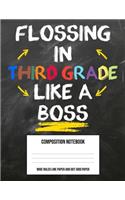 Flossing In Third Grade Like A Boss: Large Composition Notebook Journal Book and Easy Draw Sketchbook Gift for Back to School Kids 3rd Third Grade Teacher (8.5 x11 Wide Ruled Line Paper