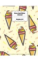 Draw And Write Journal Grades K-2: Cute Ice Cream Primary Notebook For Girls With Story Space and Dotted Mid Line