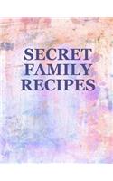 Secret Family Recipes: Blank Recipe Cookbook (8.5 x 11 Inches) - Quickly and Easily Capture Your Best Dishes in Complete Detail - Fill It In and Preserve Family Favorites 