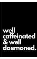 Well Caffeinated & Well Deamoned