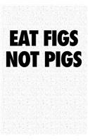 Eat Figs Not Pigs