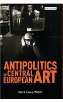 Antipolitics in Central European Art: Reticence as Dissidence Under Post-Totalitarian Rule 1956-1989