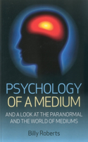 Psychology of a Medium – And A Look At The Paranormal And The World Of Mediums