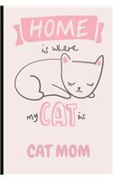Home Is Where My Cat Is: Cat Mom Fun Journal and Notebook, Makes an Excellent Gift for a Cat Mom