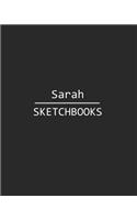 Sarah Sketchbook: 140 Blank Sheet 8x10 Inches for Write, Painting, Render, Drawing, Art, Sketching and Initial Name on Matte Black Color Cover, Sarah Sketchbook
