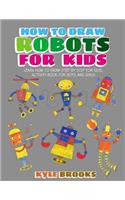 How To Draw Robots: Learn How to Draw Robot for Kids with Step by Step Guide
