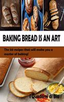 Baking Bread Is an Art