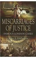 Miscarriages of Justice: Famous London Cases