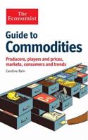 The Economist Guide to Commodities: Producers, players and prices; markets, consumers and trends