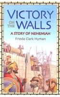 Victory on the Walls: A Story of Nehemiah: A Story of Nehemiah