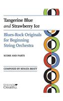 Tangerine Blue and Strawberry Ice: Blues-Rock Originals for Beginning String Orchestra Strings Charts Series