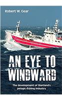 Eye to Windward: The Development of Shetland's Pelagic Fishing Industry