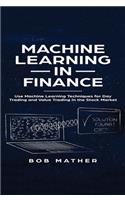 Machine Learning in Finance: Use Machine Learning Techniques for Day Trading and Value Trading in the Stock Market