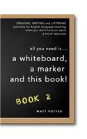 all you need is a whiteboard, a marker and this book - Book 2