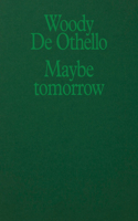 Woody de Othello: Maybe Tomorrow