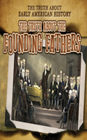 The Truth about the Founding Fathers: (The Truth about Early American History)