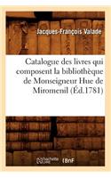 Catalogue Des Livres Qui Composent La Bibliothèque de Monseigneur Hue de Miromenil (Éd.1781)
