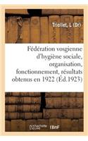 Fédération Vosgienne d'Hygiène Sociale, Organisation, Fonctionnement, Résultats Obtenus En 1922