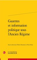 Gazettes Et Information Politique Sous l'Ancien Regime