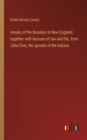 Annals of the Boodeys in New England, together with lessons of law and life, from John Eliot, the apostle of the Indians