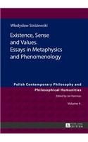 Existence, Sense and Values. Essays in Metaphysics and Phenomenology
