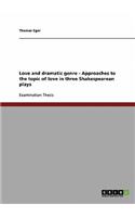 Love and dramatic genre - Approaches to the topic of love in three Shakespearean plays