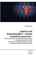 "Jugend und Arbeitslosigkeit - Projekt Praktikumsassistenz"